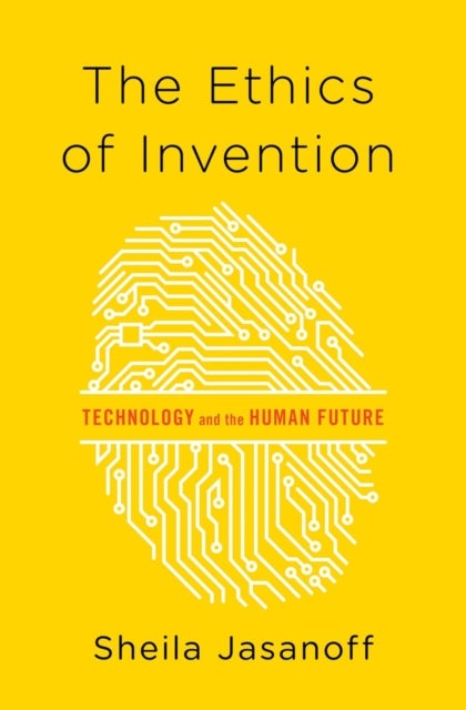 The Ethics of Invention - Technology and the Human Future