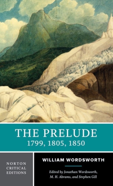 The Prelude: 1799, 1805, 1850 - A Norton Critical Edition