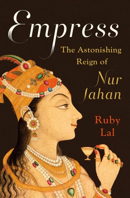 Empress - The Astonishing Reign of Nur Jahan