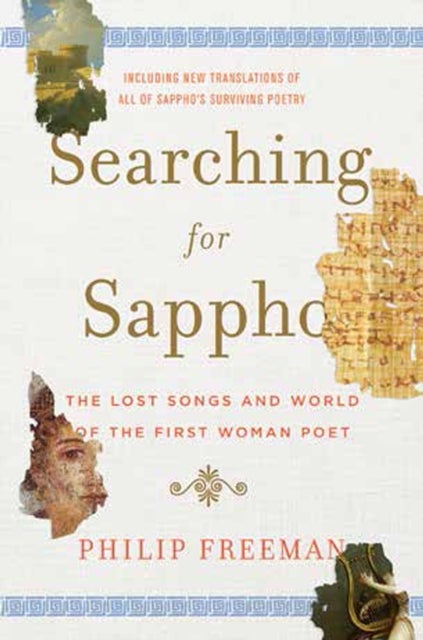 Searching for Sappho - The Lost Songs and World of the First Woman Poet
