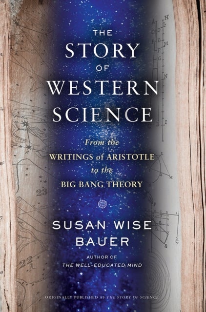 The Story of Western Science - From the Writings of Aristotle to the Big Bang Theory