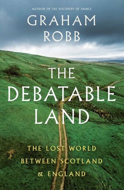 The Debatable Land - The Lost World Between Scotland and England
