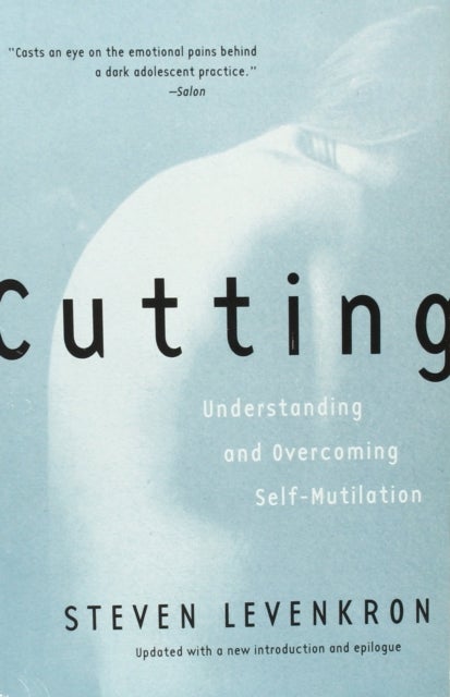 Cutting - Understanding and Overcoming Self-Mutilation