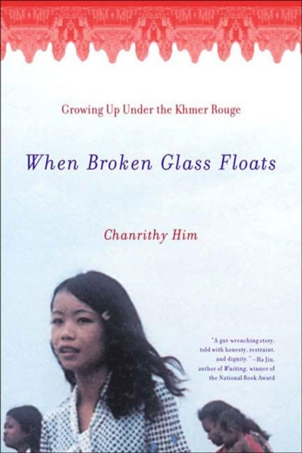 When Broken Glass Floats - Growing Up Under the Khmer Rouge