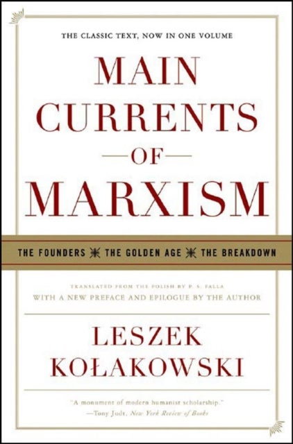 Main Currents of Marxism - The Founders - The Golden Age - The Breakdown