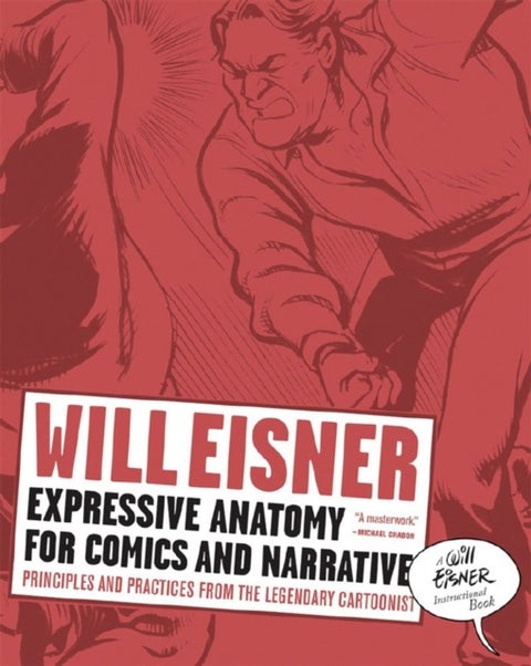Expressive Anatomy for Comics and Narrative - Principles and Practices from the Legendary Cartoonist