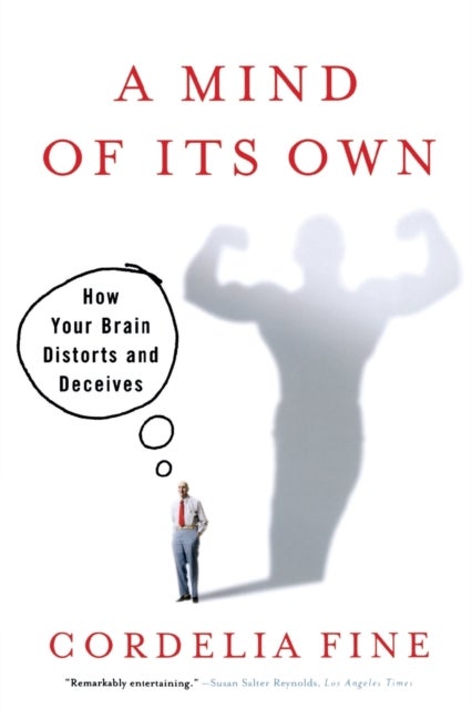 A Mind of it's Own - How Your Brain Distorts and Deceives