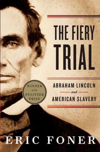 The Fiery Trial - Abraham Lincoln and American Slavery