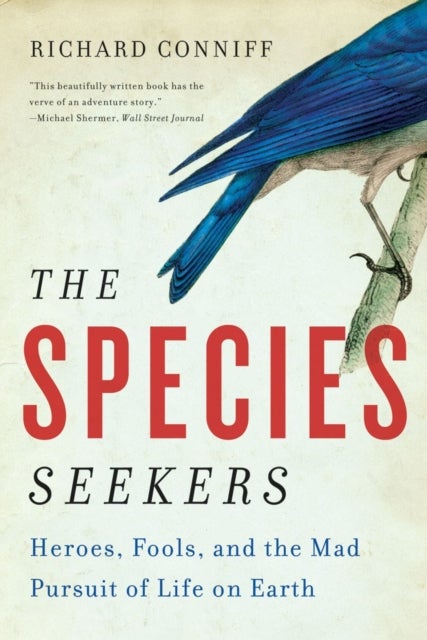The Species Seekers - Heroes, Fools, and the Mad Pursuit of Life on Earth