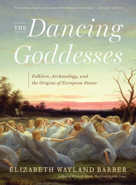 The Dancing Goddesses - Folklore, Archaeology, and the Origins of European Dance