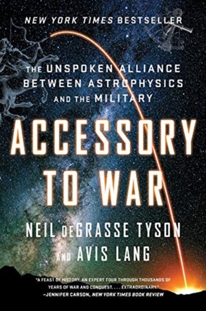 Accessory to War - The Unspoken Alliance Between Astrophysics and the