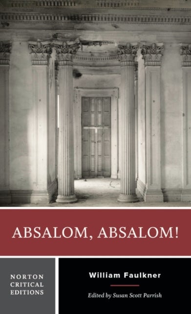 Absalom, Absalom! - A Norton Critical Edition