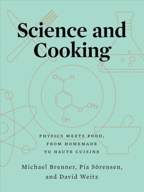 Science and Cooking - Physics Meets Food, From Homemade to Haute Cuisine