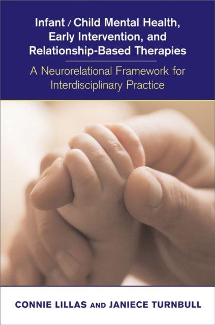 Infant/Child Mental Health, Early Intervention, and Relationship-Based Therapies - A Neurorelational Framework for Interdisciplnary Practice