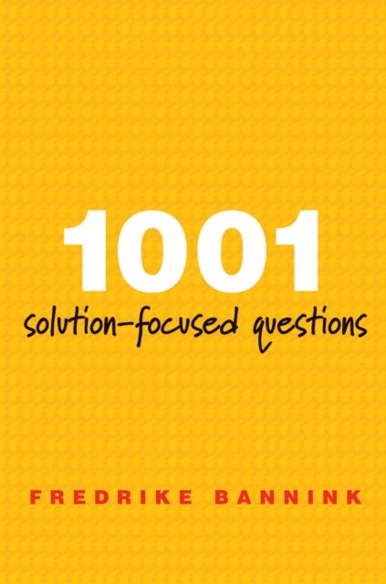 1001 Solution-Focused Questions - Handbook for Solution-Focused Interviewing
