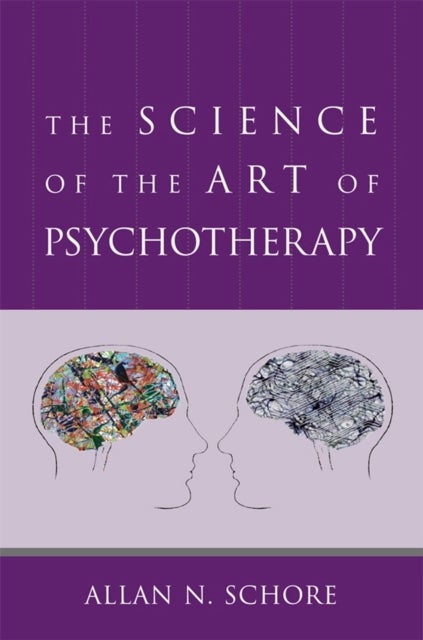 Bilde av The Science Of The Art Of Psychotherapy Av Allan N. Ph.d. (ucla David Geffen School Of Medicine) Schore