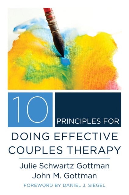 Bilde av 10 Principles For Doing Effective Couples Therapy Av Julie Schwartz Gottman, John M. Ph.d. Gottman