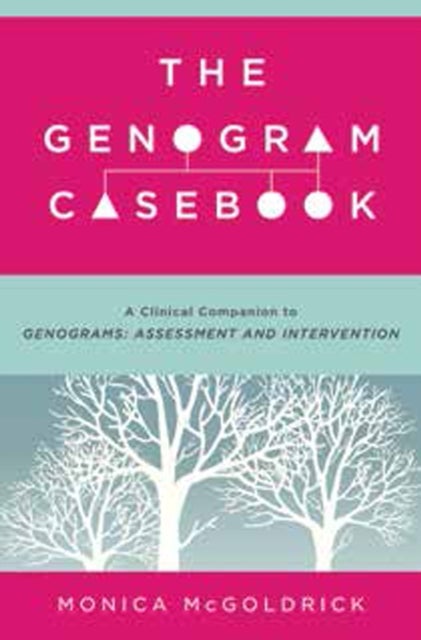 The Genogram Casebook - A Clinical Companion to Genograms: Assessment and Intervention