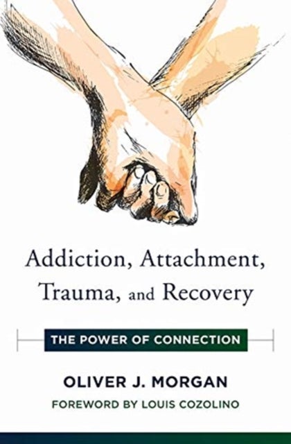 Bilde av Addiction, Attachment, Trauma And Recovery Av Oliver J. Morgan