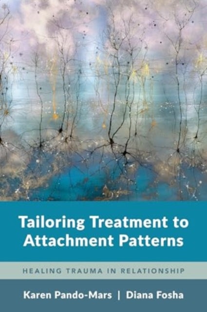 Tailoring Treatment to Attachment Patterns av Karen Pando-Mars, Diana Fosha