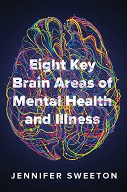 Bilde av Eight Key Brain Areas Of Mental Health And Illness Av Jennifer Sweeton