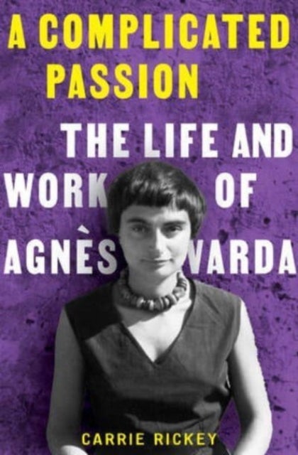 A Complicated Passion - The Life and Work of Agnes Varda