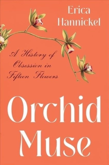 Orchid Muse - A History of Obsession in Fifteen Flowers