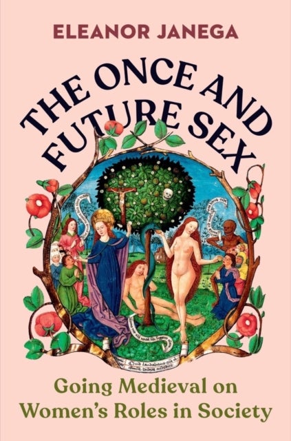 The Once and Future Sex - Going Medieval on Women's Roles in Society