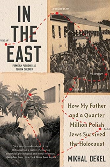 In the East - How My Father and a Quarter Million Polish Jews Survived the Holocaust