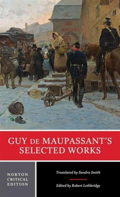 Guy de Maupassant's Selected Works - A Norton Critical Edition