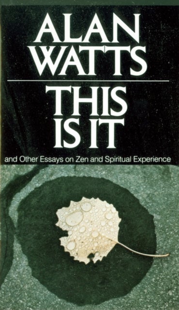 This Is It - And Other Essays on Zen and Spiritual Experience