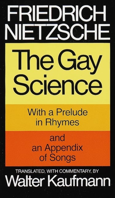 The Gay Science - With a Prelude in Rhymes and an Appendix of Songs