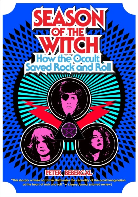 Season of the Witch - How the Occult Saved Rock and Roll