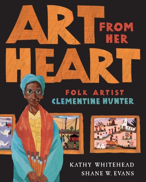 Art From Her Heart - Folk Artist Clementine Hunter