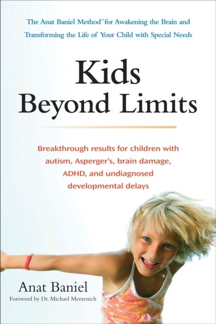 Kids Beyond Limits - The Anat Baniel Method for Awakening the Brain and Transforming the Life of Your Child with Special