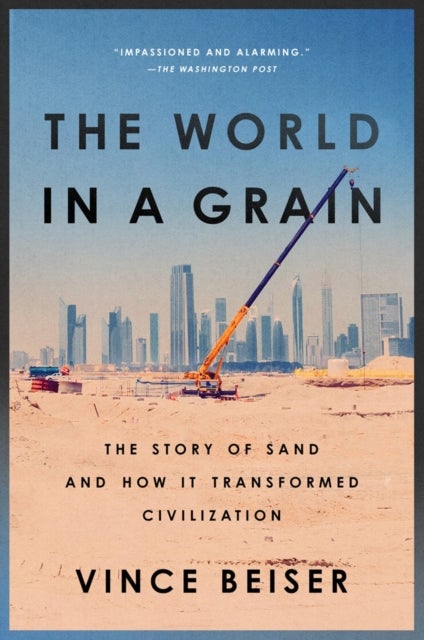 The World In A Grain - The Story of Sand and How It Transformed Civilizat