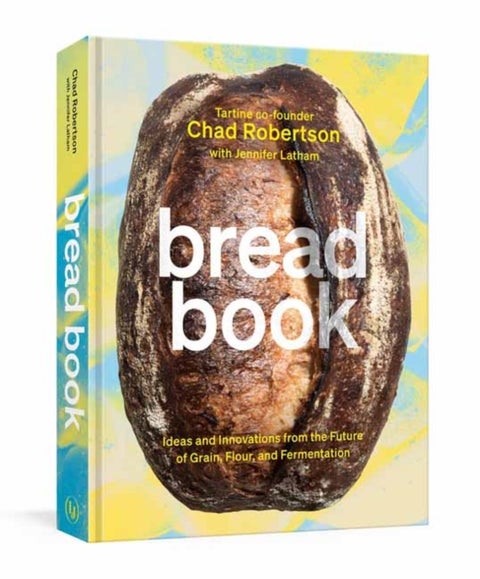 Bread Book - Ideas and Innovations from the Future of Grain, Flour, and Fermentation