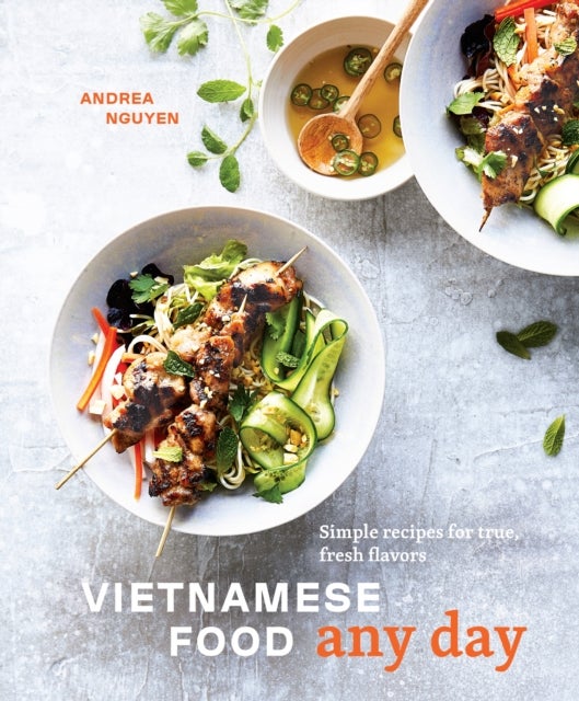Vietnamese Food Any Day - Simple Recipes for True, Fresh Flavors