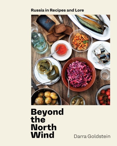Beyond the North Wind - Recipes and Stories from Russia