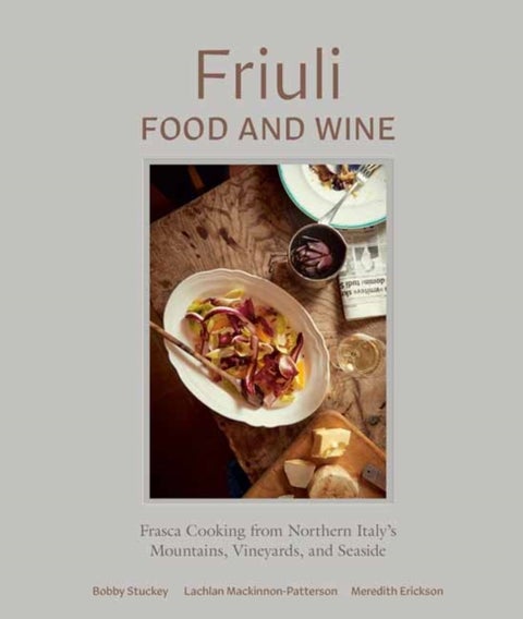 Friuli Food and Wine - Frasca Cooking from Northern Italy's Mountains, Vineyards, and Seaside