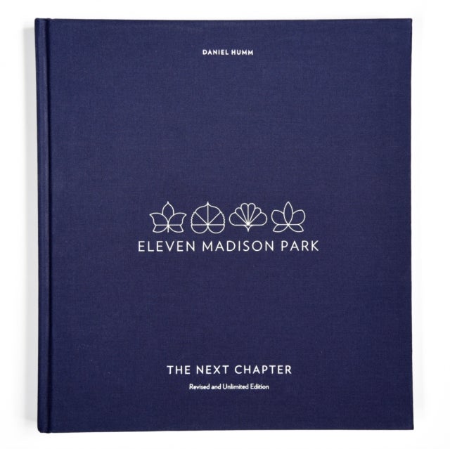 Eleven Madison Park: The Next Chapter - The Next Chapter : Revised and Unlimited Edition