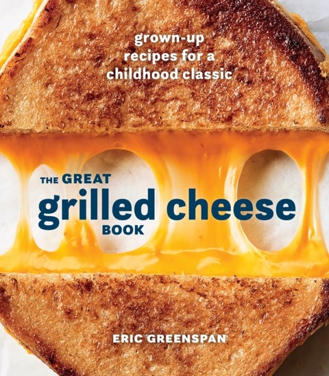 Great Grilled Cheese Book - Grown Up Recipes for a Childhood Classic