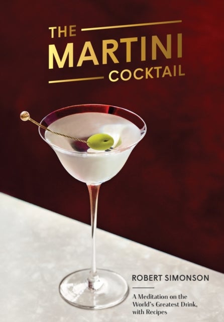 The Martini Cocktail - Meditation on the World's Greatest Drink, with Rec