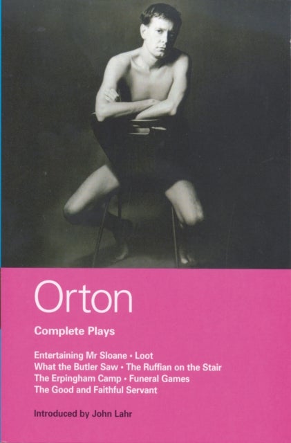Orton Complete Plays - Entertaining Mr Sloane; Loot; What the Butler; Ruffian; Erpingham Camp; Funeral Games; Good & ...