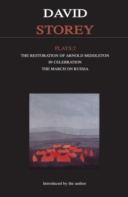 Storey Plays: 2 - Restoration of Arnold Middleton; In Celebration; March on Russia