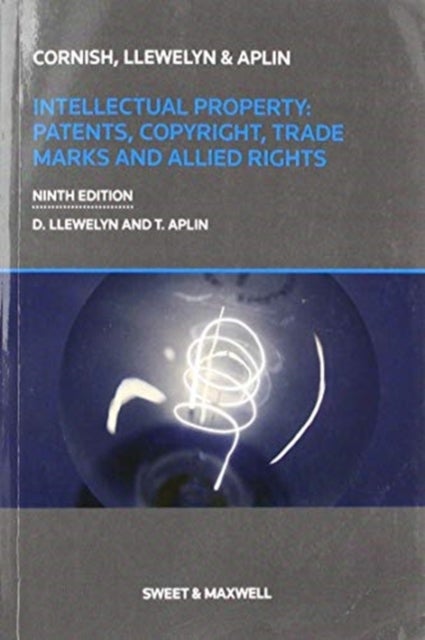 Intellectual Property: Patents, Copyrights, Trademarks & Allied Rights av Professor William Cornish, Professor Da Llewelyn