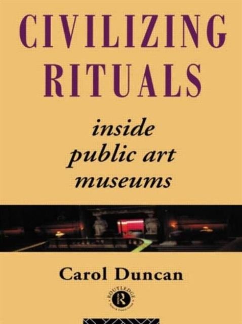 Civilizing Rituals - Inside Public Art Museums
