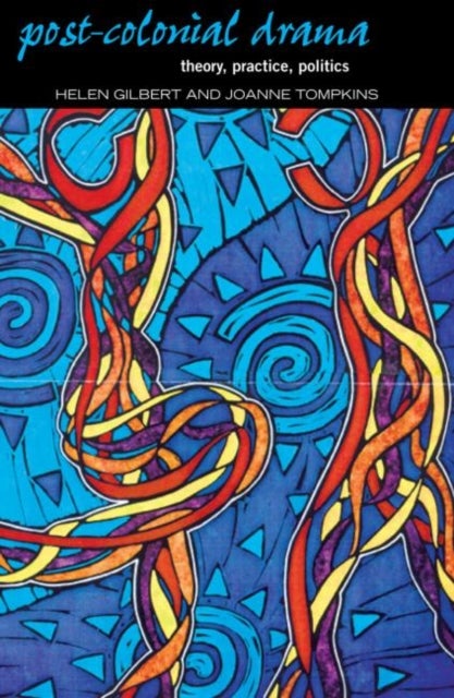 Post-Colonial Drama - Theory, Practice, Politics