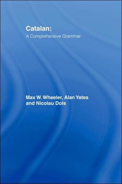 Bilde av Catalan: A Comprehensive Grammar Av Max Wheeler, Alan Yates, Nicolau Dols