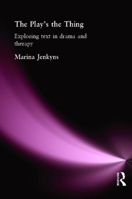 The Play's the Thing - Exploring Text in Drama and Therapy